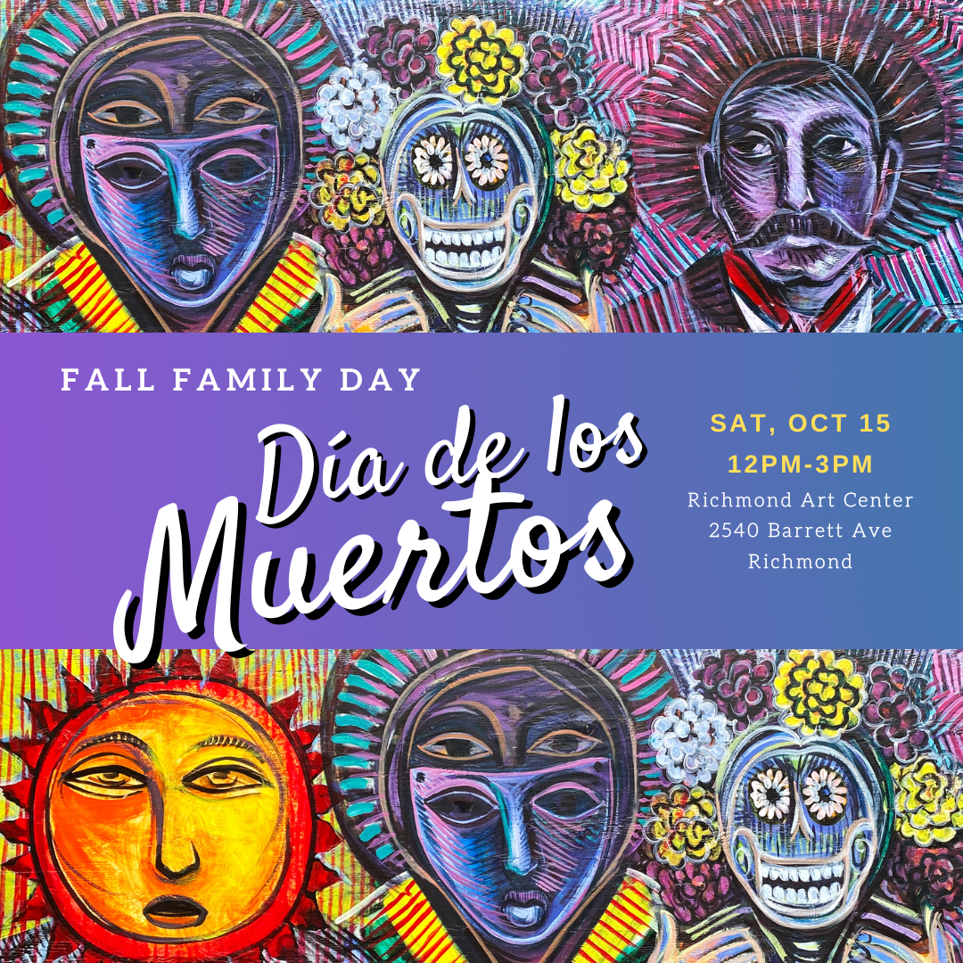 Día de los Muertos, Fall Family Day 10/15/22 - Richmond Art Center
